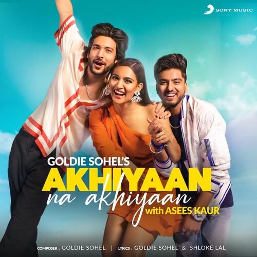 Akhiyaan Na Akhiyaan - Goldie Sohel,Asees Kaur