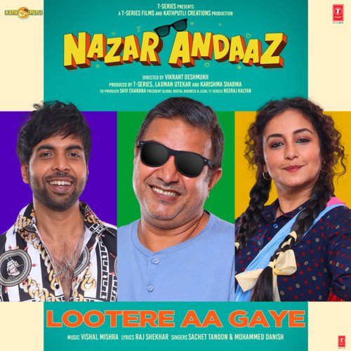 Lootere Aa Gaye (From Nazar Andaaz) - Vishal Mishra, Sachet Tandon, Mohammed Danish