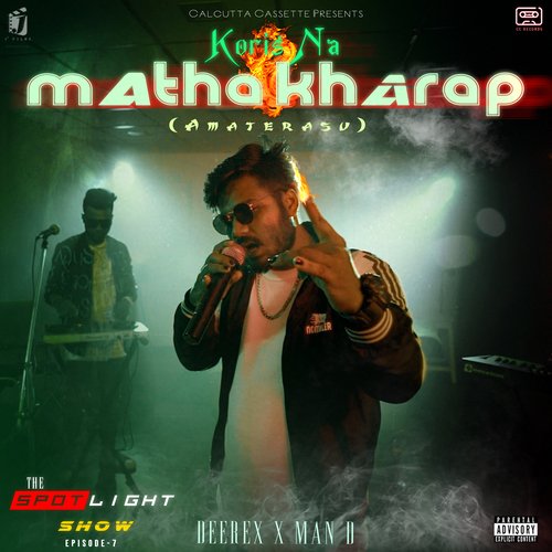 Koris Na Matha Kharap (The Spotlight Show, Episode 7) - Man D