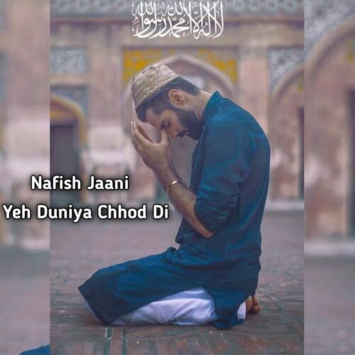 Yeh Duniya Chhod Di - Nafish jaani