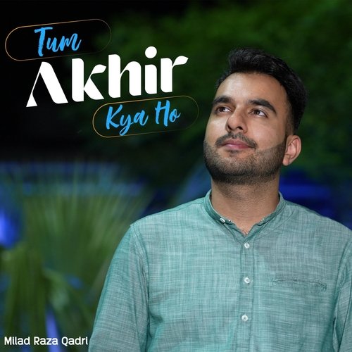 Tum Akhir Kya Ho - Milad Raza Qadri