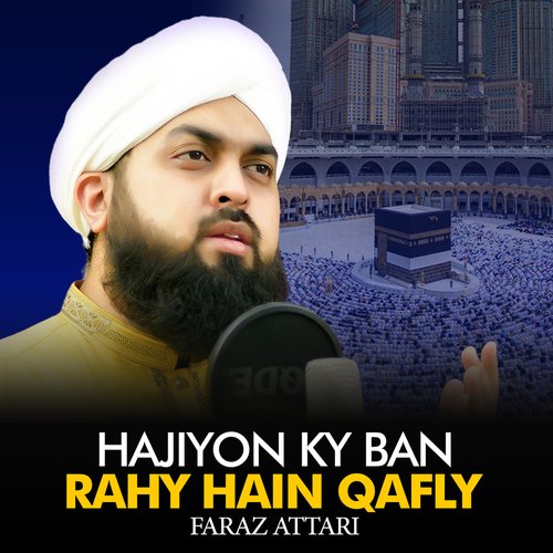 Hajiyon Ky Ban Rahy Hain Qafly - Faraz Attari