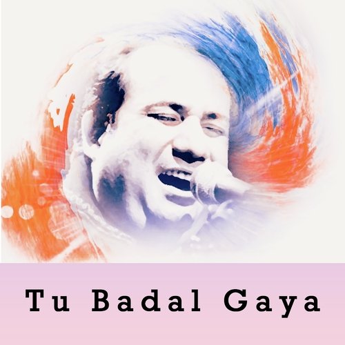 Tu Badal Gaya - Rahat Fateh Ali Khan