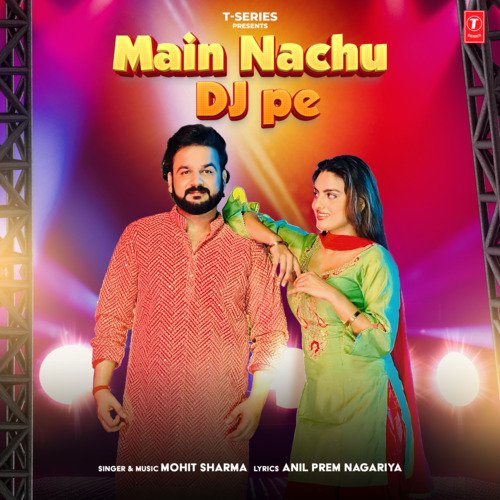 Main Nachu Dj Pe - Mohit Sharma
