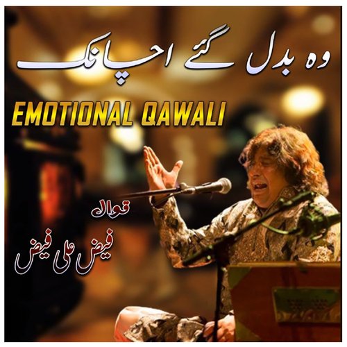 Wo Badal Gaye Achanak - Emotinal Qawali - Faiz Ali Faiz