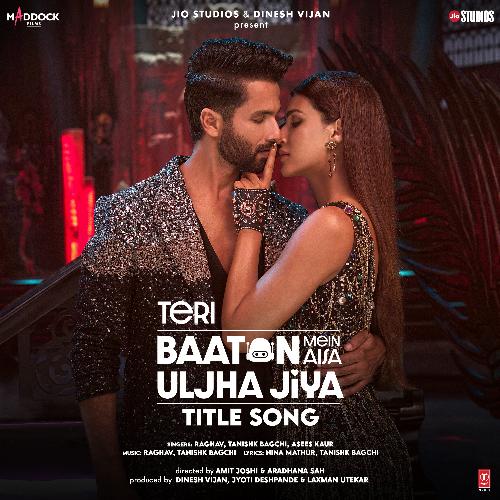 Teri Baaton Mein Aisa Uljha Jiya Title Song (From Teri Baaton Mein Aisa Uljha Jiya) - Raghav, Tanishk Bagchi, Asees Kaur