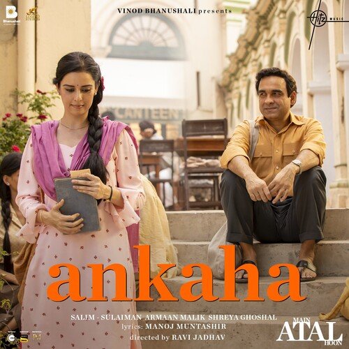 Ankaha (From Main Atal Hoon) - Manoj Muntashir, Salim-Sulaiman, Armaan Malik, Shreya Ghoshal