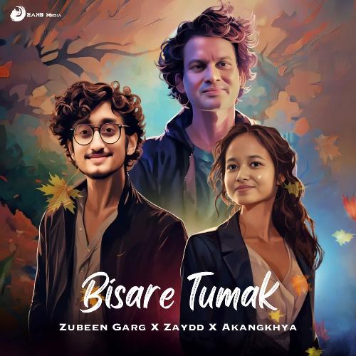 Bisare Tumak - Zaydd, Zubeen Garg, Akangkhya