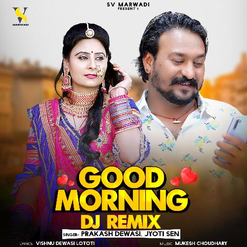 Good Morning DJ Remix - Prakash Dewasi, Jyoti Sen