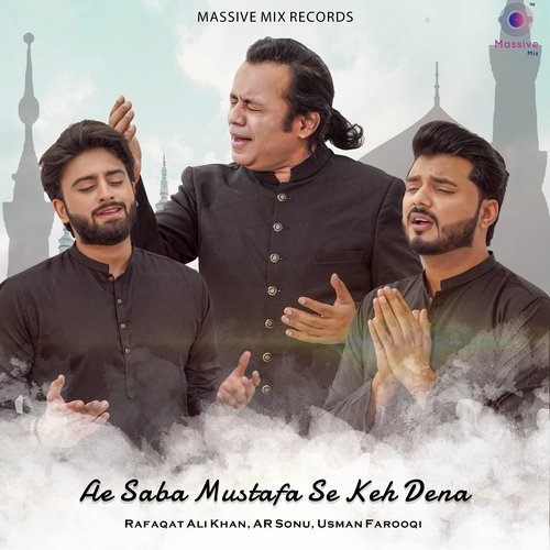 Ae Saba Mustafa Se Keh Dena - Rafaqat Ali Khan, AR Sonu, Usman Farooqi