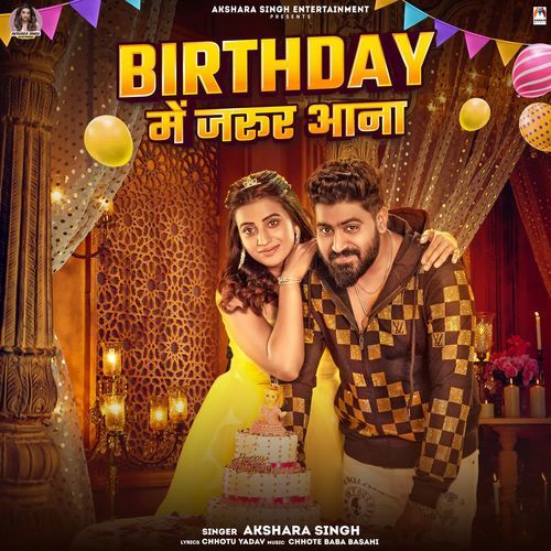 Birthday Me Jarur Aana - Akshara Singh