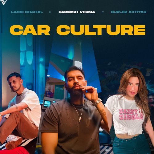 Car Culture - Laddi Chahal, Parmish Verma, Gurlej Akhtar