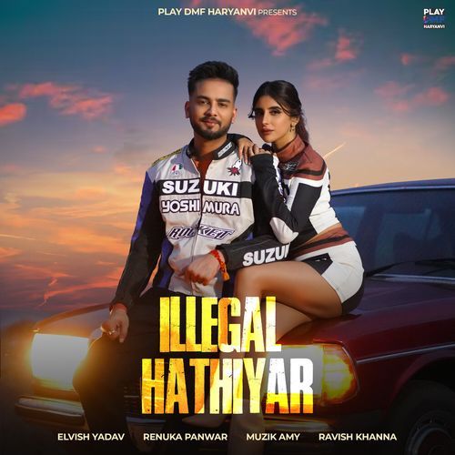 Illegal Hathiyar - Elvish Yadav, Renuka Panwar, Muzik Amy