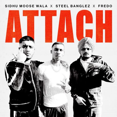 Attach - Sidhu Moose Wala, Steel Banglez, Fredo