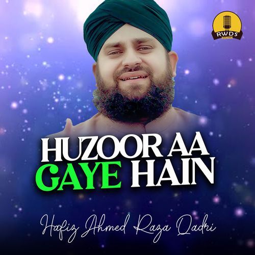 Huzoor Aa Gaye Hain - Hafiz Ahmed Raza Qadri