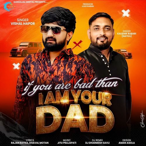 If You Are Bad Than I Am Your Dad - Vishal Hapor, Kaushik Rabari