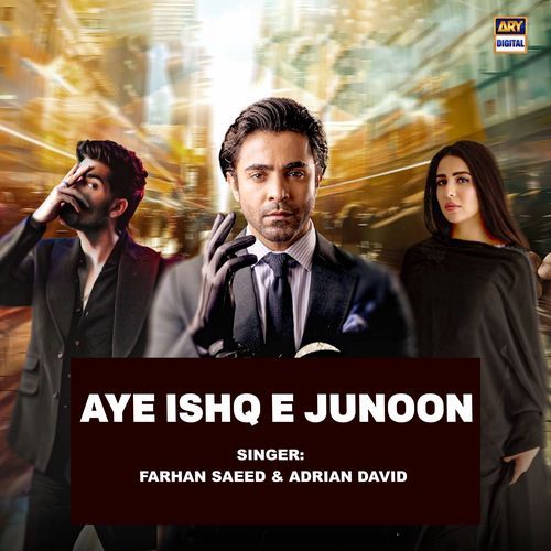 Aye Ishq E Junoon - Farhan Saeed, Adrian David
