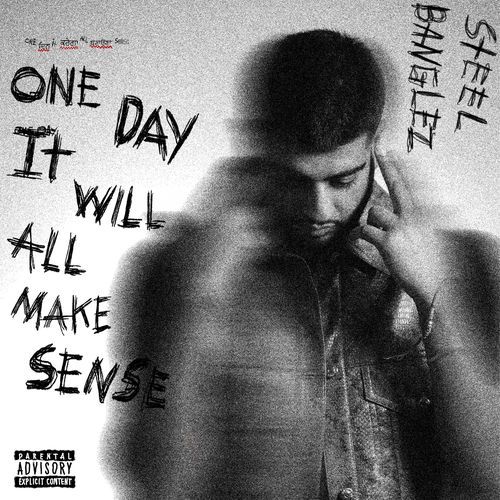 ONE DAY IT WILL ALL MAKE SENSE - Steel Banglez