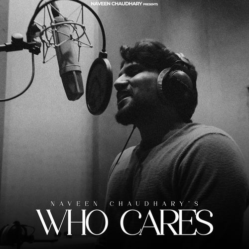 Who Cares - Naveen Chaudhary