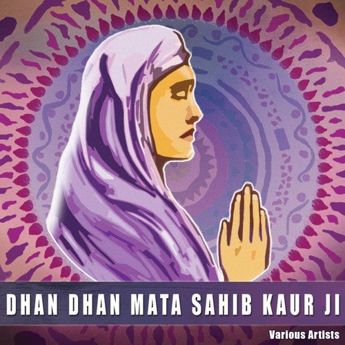 Dhan Dhan Mata Sahib Kaur Ji   5 - Various Artists