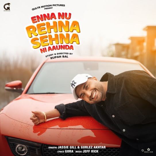 Enna Nu Rehna Sehna Ni Aaunda - Jassi Gill 