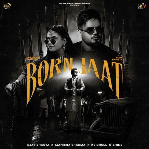 Born Jaat feat. Pranjal Dahiya - Ajay Bhagta