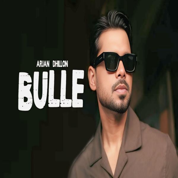 Bulle Bachde - Arjan Dhillon