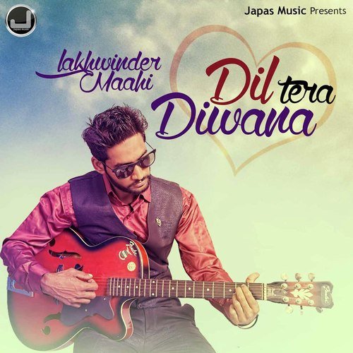 Dil Tera Diwana - Lakhwinder Maahi