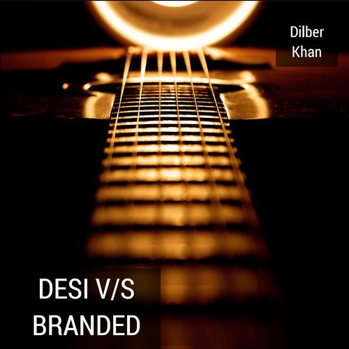 Desi vs. Branded - Dilber Khan