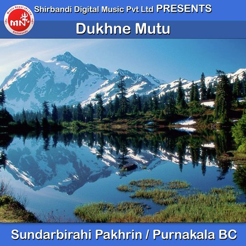 Dukhne Mutu - Sundarbirahi Pakhrin, Purnakala Bc
