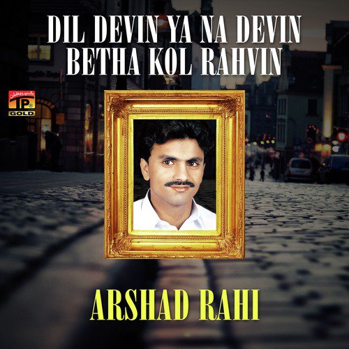 Dil Devin Ya Na Devin Betha Kol Rahvin - Arshad Rahi