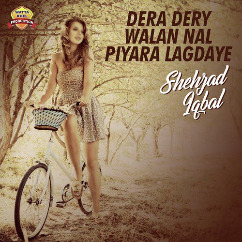 Dera Dery Walan Nal Piyara Lagdaye - Shehzad Iqbal