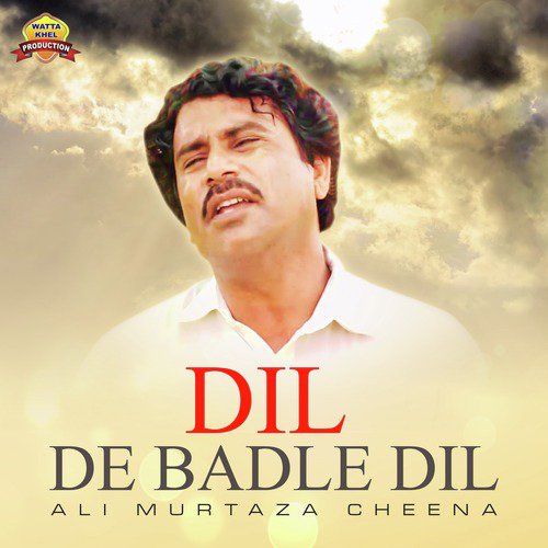 Dil De Badle Dil - Ali Murtaza Cheena