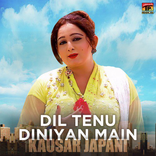 Dil Tenu Diniyan Main - Kausar Japani