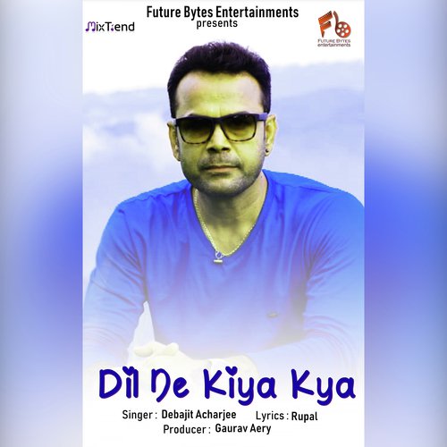 Dil Ne Kiya Kya - Debajit