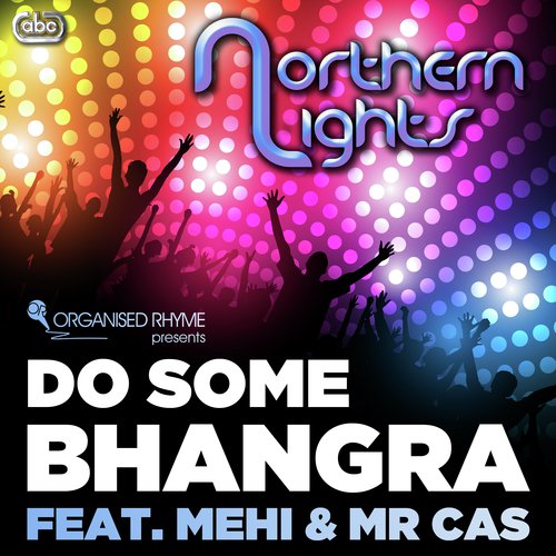 Do Some Bhangra - Northern Lights, Mehi amp Mr Cas