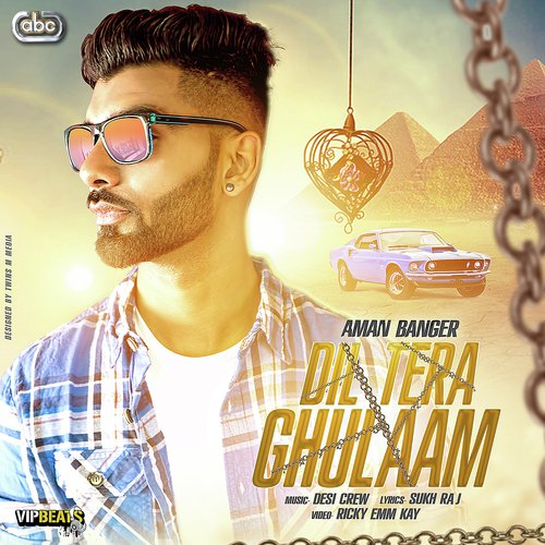 Dil Tera Ghulaam - Aman Banger with Desi Crew
