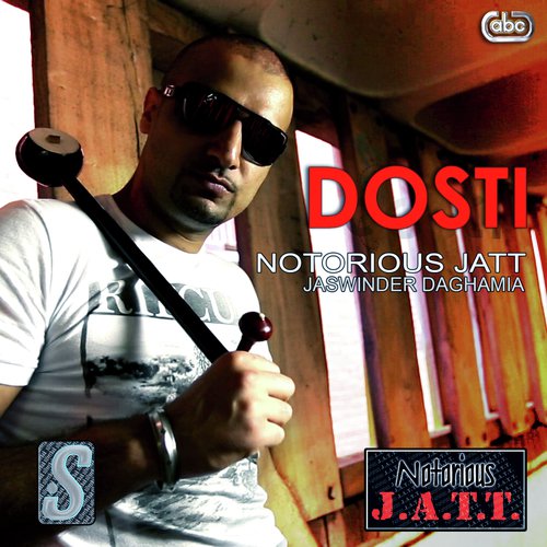 Dosti - Notorious Jatt, Jaswinder Daghamia