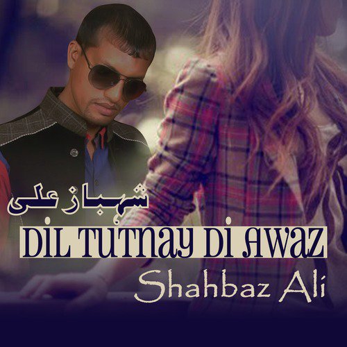 Dil Tutnay Di Awaz - Shahbaz Ali