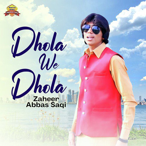 Dhola We Dhola - Zaheer Abbas Saqi