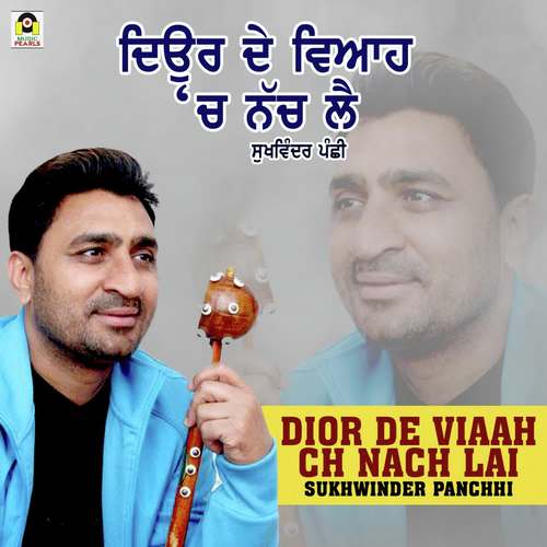Dior De Viaah Ch Nach Lai - Sukhwinder Panchhi