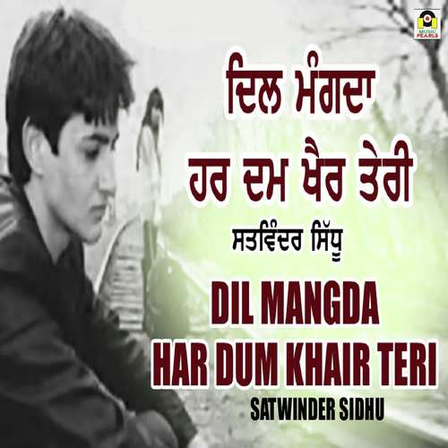 Dil Mangda Harr Dam Khair Teri - Satwinder Sidhu