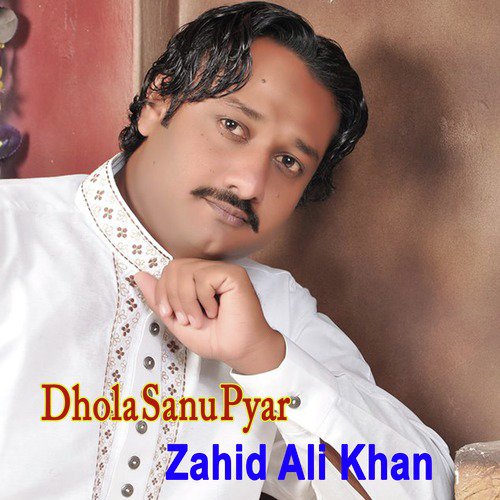 Dhola Sanu Pyar - Zahid Ali Khan