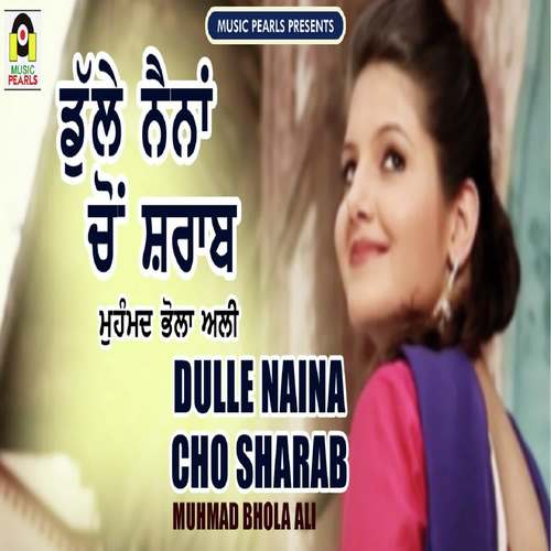 Dulle Naina Cho Sharaab - Muhmad Bhola Ali