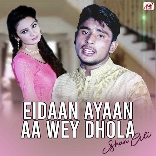 Eidaan Ayaan Aa Wey Dhola - Shan Ali