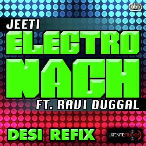 Electro Nach (Desi Refix) - Jeeti, Ravi Duggal