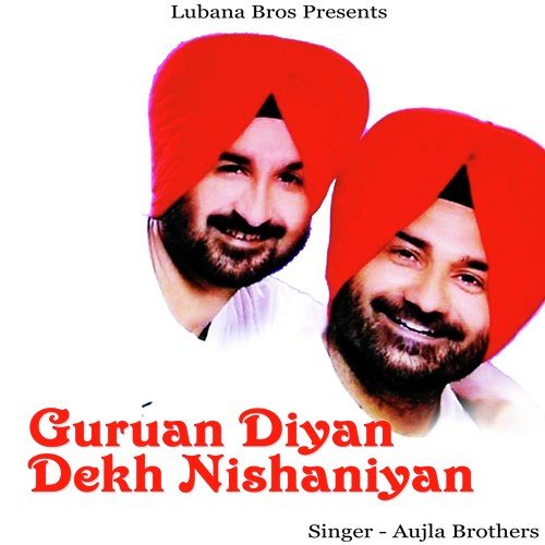 Guruan Diyan Dekh Nishaniyan - Aujla Brothers