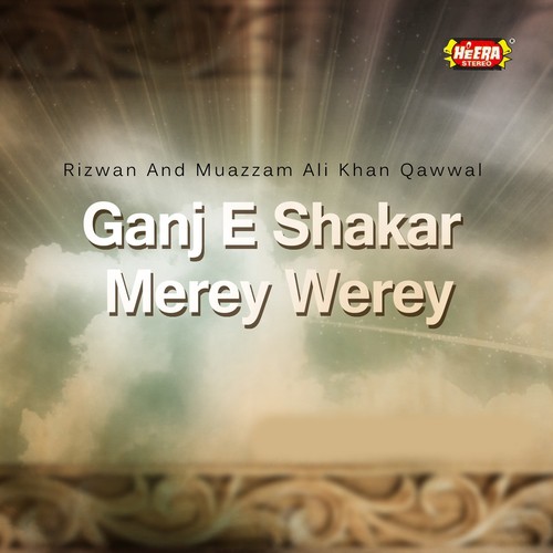 Ganj e Shakar Merey Werey - Rizwan, Muazzam Ali Khan Qawwal