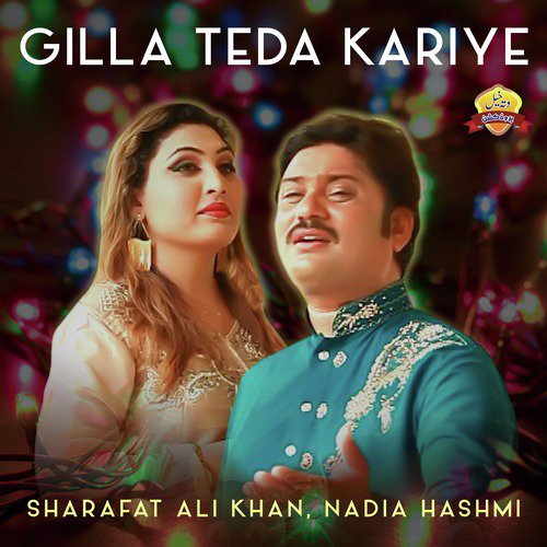 Gilla Teda Kariye - Nadia Hashmi, Sharafat Ali Khan
