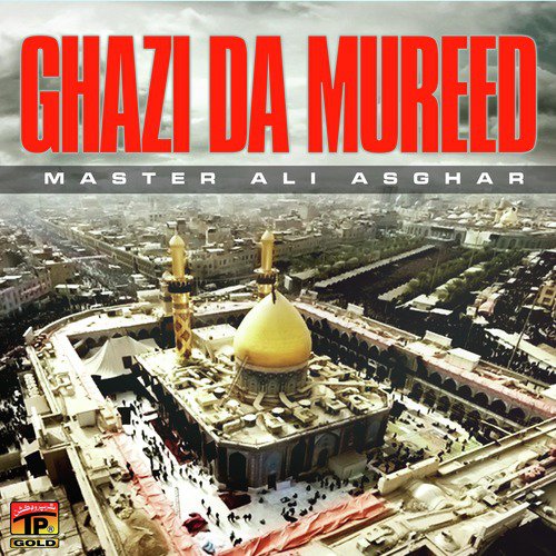 Ghazi Da Mureed - Master Ali Asghar